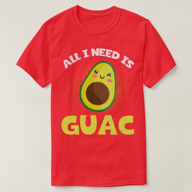 Lustigt Avocado Älskare allt jag behöver är Guac G T Shirt (Design framsida)