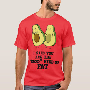 Lustigt Avocado jag sa att du är Bra Tjock T Shirt