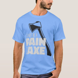Lustigt Ax Hatchet Pun Pain i Ax T Shirt