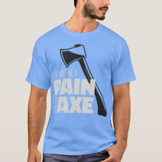 Lustigt Ax Hatchet Pun Pain i Ax T Shirt