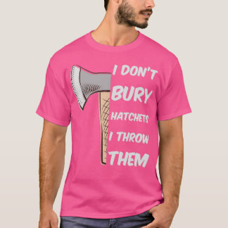 Lustigt Ax Throwing I donx27t bury hatchets jag ka T Shirt