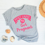 Lustigt Bachelorette som med största sannolikhet f T Shirt<br><div class="desc">Den här konstiga t-shirt är perfekt för några bra skrattar. Den har en humoristisk och ljusartad utformning, med ett meddelande om perfekt "Mest troligt att du blir gravid". Ett superskoj som får dig att känna bra och skratta högt med en känsla av humor. Ett must-have för bachelorette-partiet och/eller bachelorette själv....</div>