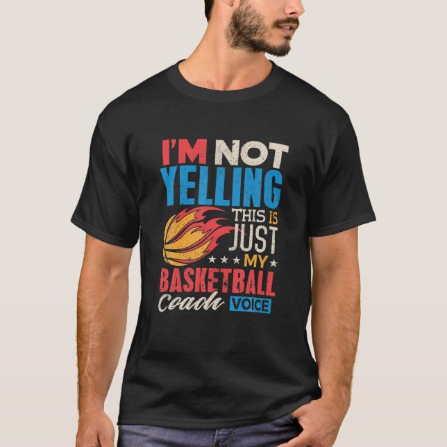 Lustigt Basketball Coach... Jag är inte Yelling Co T Shirt (Framsida)