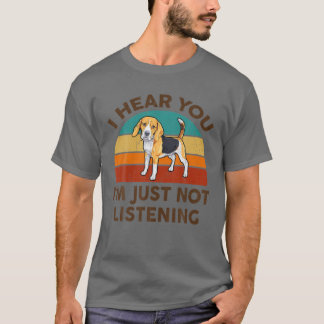 Lustigt beagle jag hör dig att jag bara inte lyssn t shirt