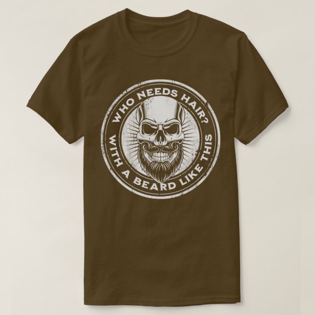 Lustigt Beard Shirt som behöver hår med ett skägg  T (Design framsida)