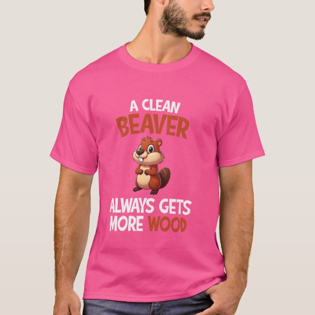 Lustigt Beaver en ren beaver får alltid mer trä T Shirt (Framsida)