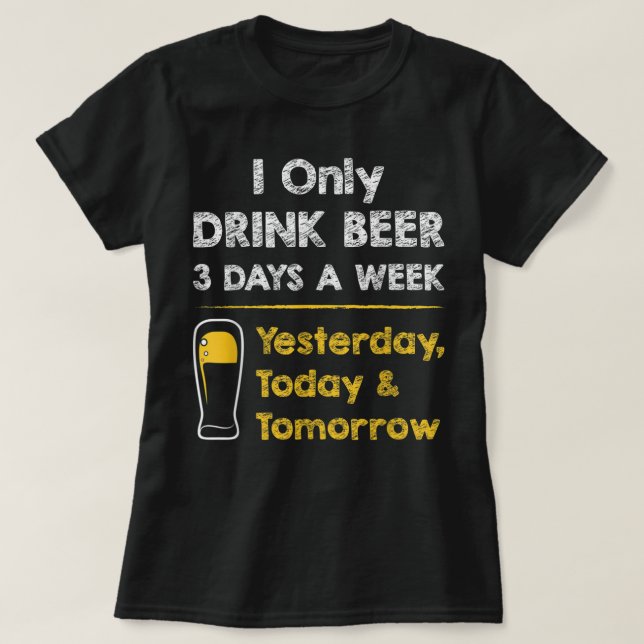 Lustigt Beer T-shirt - jag dricker bara öl 3 dagar (Design framsida)