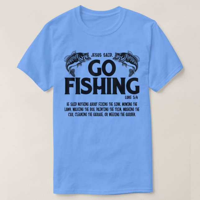 Lustigt bibeltal, Jesus sa: "Said Go Fishing Luke  T Shirt (Design framsida)