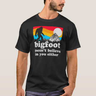 Lustigt Bigfoot tror inte på dig. T Shirt