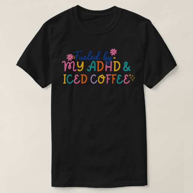 Lustigt bränsle av min ADHD Iced Coffee Mental Hea T Shirt (Design framsida)