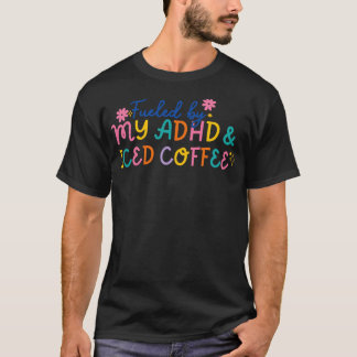 Lustigt bränsle av min ADHD Iced Coffee Mental Hea T Shirt