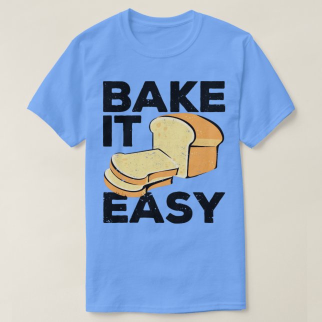 Lustigt Bread Baking Baker Bake It Easy T Shirt (Design framsida)