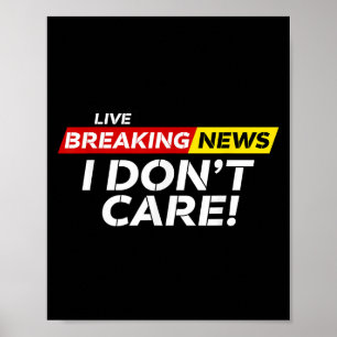 Lustigt Breaking News Jag bryr mig inte om Humor S Poster