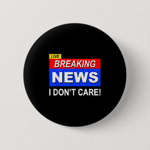 Lustigt Breaking News Jag bryr mig inte om Sarcasm Knapp