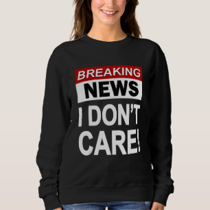 Lustigt Breaking News Jag bryr mig inte om Sarcasm T Shirt