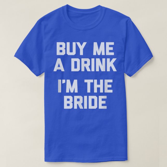 Lustigt Bride köper en drink åt mig, jag är Bride  T Shirt (Design framsida)
