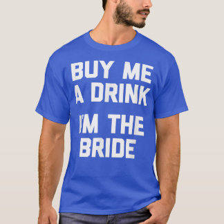 Lustigt Bride köper en drink åt mig, jag är Bride T Shirt