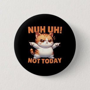 Lustigt Cat Denial Nuh... i dag vägrar du att mots Knapp
