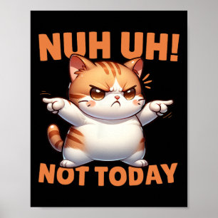 Lustigt Cat Denial Nuh... i dag vägrar du att mots Poster