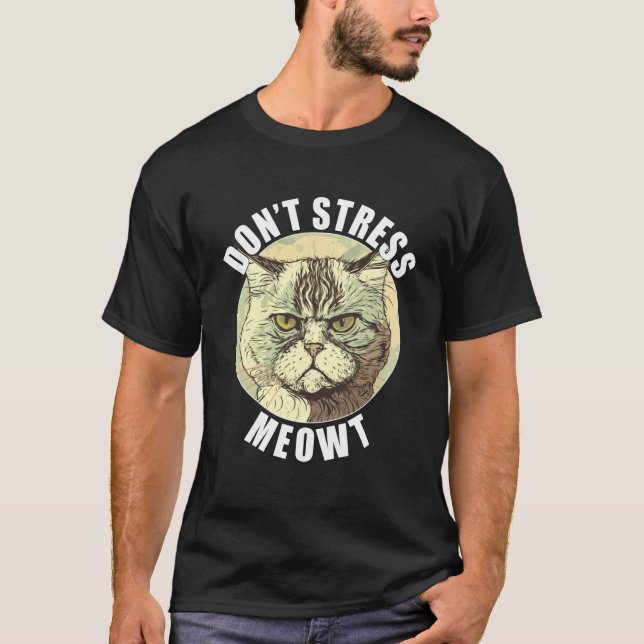 Lustigt Cat Say Stressa inte Meowt Fånig Grumpy A T Shirt (Framsida)