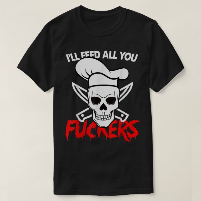 Lustigt Chef Cooking jag Matar alla dina fuckers T Shirt (Design framsida)