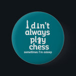 Lustigt Chess Player jag spelar inte alltid schack Knapp<br><div class="desc">Jag spelar inte alltid schack. Ibland sover jag. En fantastisk vintage schackspelardesign för dem som kärlek spelar schack. Coolans strategiska spelhandel för medlemmarna i schack älskare och schack klubb. Perfekt för nerder och gäster som deltar i schackmatcher,  schackturneringar eller schacktävlingar. Underbar julklapp och födelsedagspresent för familj och vänner.</div>
