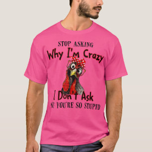 Lustigt Chicken Farm slutar fråga varför jag är ga T Shirt