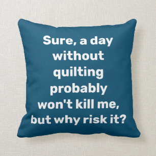 Lustigt citat för Quilters Quilting Humor Kudde