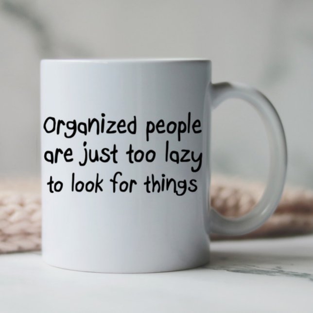 Lustigt citat från kaffe koppar mugg gåvor (Organized people are just too lazy to look for things funny quote coffee mug.)