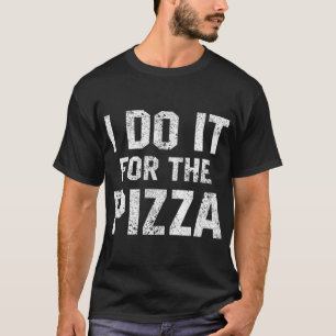 Lustigt citat jag gör det för Pizza Motivati T Shirt