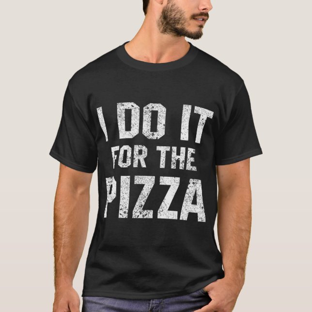 Lustigt citat jag gör det för Pizza Motivati T Shirt (Framsida)