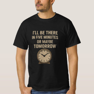 Lustigt citat - jag kommer om fem minuter eller ma t shirt