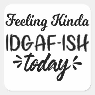 Lustigt citat, känns lite idgaf-aktig idag fyrkantigt klistermärke