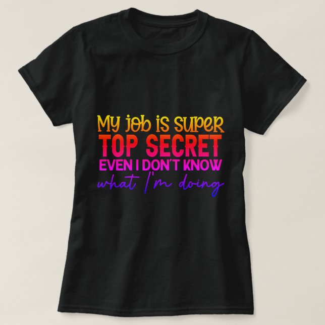 Lustigt citat om arbete och konfidentiella jobb t shirt (Design framsida)
