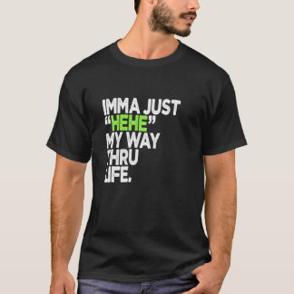 Lustigt citerar Imma Just HEHE My Way Thru Life T Shirt