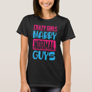 Lustigt Crazy Girls, Marry Normal Killar Jokes Kom T Shirt
