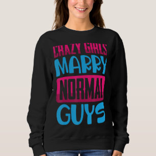 Lustigt Crazy Girls, Marry Normal Killar Jokes Kom T Shirt
