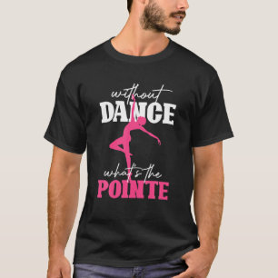 Lustigt dansare Ballerina utan att dansa Whits Poi T Shirt
