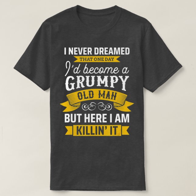 Lustigt drömt aldrig om ID blir en grumpy Old Man T Shirt (Design framsida)