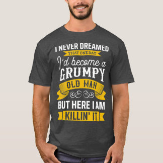 Lustigt drömt aldrig om ID blir en grumpy Old Man T Shirt