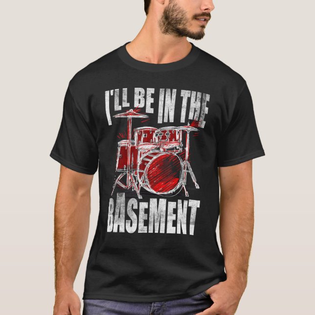 Lustigt Drummer Art jag kommer att vara i Basement T Shirt (Framsida)