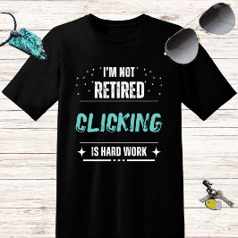 Lustigt, ej pensionerat klick är hårt arbete t shirt