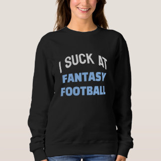 Lustigt Fantasy Football Loser, jag suckar på Fant T Shirt