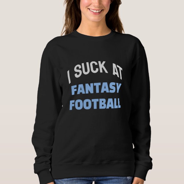 Lustigt Fantasy Football Loser, jag suckar på Fant T Shirt (Framsida)