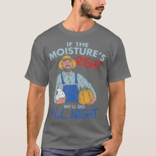 Lustigt Farmer Gift Om fukten är höger går det bra T Shirt