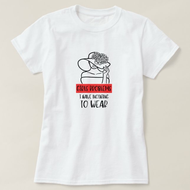 Lustigt flickproblem Jag har inget att Bära T Shirt (Design framsida)