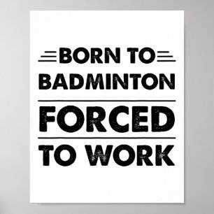 Lustigt född till Badminton tvingad att arbeta Poster