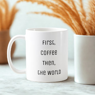 Lustigt först, kaffe. Sedan, världen Kaffemugg