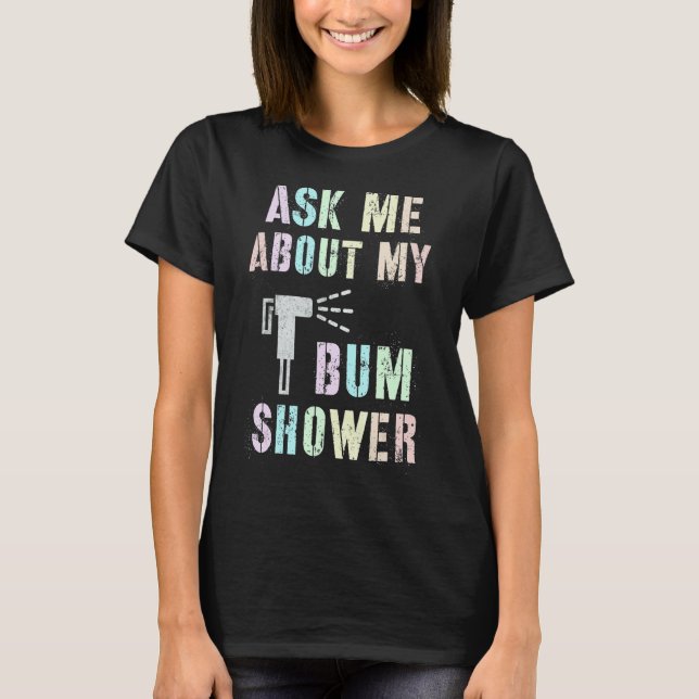 Lustigt fråga mig om min BUM SHOWER Bidet Spray Cl T Shirt (Framsida)