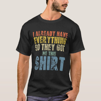 Lustigt Gag T för någon som redan har allt Shirt